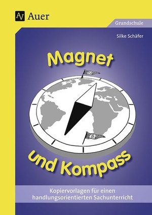 Jung, Silke. Magnet und Kompass - Kopiervorlagen für einen handlungsorientierten Sachunterricht. Auer Verlag i.d.AAP LW, 2001.