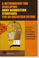A Methodology for Developing Army Acquisition Strategies for an Uncertain Future