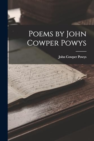 Powys, John Cowper. Poems by John Cowper Powys. LEGARE STREET PR, 2022.
