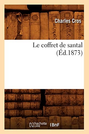Cros, Charles. Le Coffret de Santal (Éd.1873). Hachette Livre, 2022.
