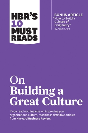 Review, Harvard Business / Grant, Adam et al. Hbr's 10 Must Reads on Building a Great Culture (with Bonus Article How to Build a Culture of Originality by Adam Grant). Harvard Business Review Press, 2019.