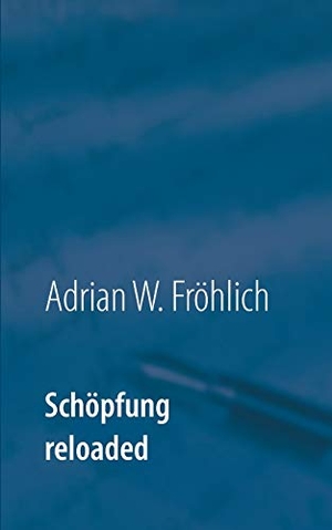 Fröhlich, Adrian W.. Schöpfung reloaded - Das Hyperhologramm. Books on Demand, 2019.