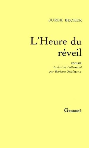 Becker-J. L Heure Du Reveil. Editions Grasset, 2019.