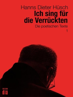 Hüsch, Hanns Dieter. Ich sing für die Verrückten - Die poetischen Texte. Edition Dia Verlag U. Ver, 2016.