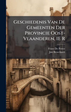 De Potter, Frans / Jan Broeckaert. Geschiedenis Van De Gemeenten Der Provincie Oost-Vlaanderen, 1E R. Tradd Street Press, 2025.