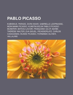 Pablo Picasso - Kubismus, Parade, Dora Maar, Gabrielle Lespinasse, Mein Mann Picasso, Kunstmuseum Pablo Picasso Münster, Bateau-Lavoir, Françoise Gilot, Marie-Thérèse Walter, Eva Gouel, Picassoplatz, Carlos Casagemas, Musée Picasso, Fernande Olivier. Books LLC, Reference Series, 2012.