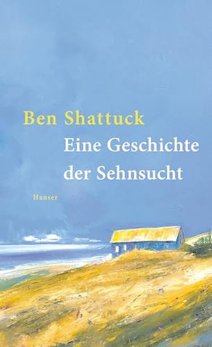 Shattuck, Ben. Eine Geschichte der Sehnsucht. Carl Hanser Verlag, 2026.