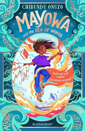 Onuzo, Chibundu. Mayowa and the Sea of Words - 'Joyful and truly original' - Katherine Rundell, author of Impossible Creatures. Bloomsbury Publishing plc, 2024.