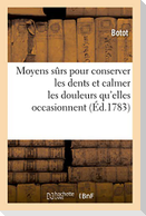Moyens Sûrs Pour Conserver Les Dents Et Calmer Les Douleurs Qu'elles Occasionnent. Nouvelle Édition: Avec Quelques Remarques Sur Les Puissans Effets d