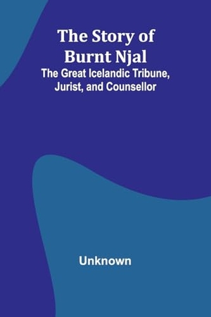 Unknown. The Story of Burnt Njal - The Great Icelandic Tribune, Jurist, and Counsellor. Alpha Edition, 2024.