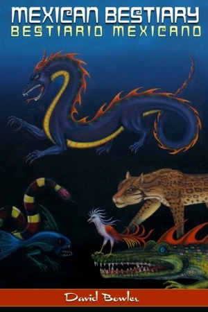 Bowles, David. Mexican Bestiary - Bestiario Mexicano. Amazon Digital Services LLC - KDP Print US, 2016.
