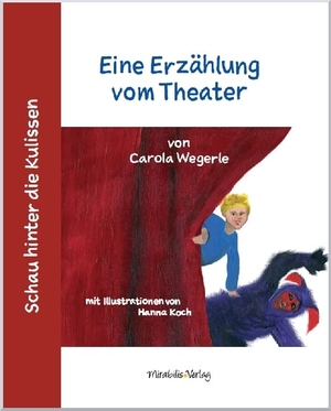 Wegerle, Carola. Schau hinter die Kulissen: Eine Erzählung vom Theater. Mirabilis Verlag, 2017.