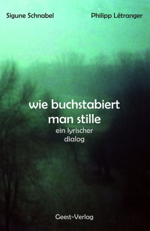 Schnabel, Sigune / Philipp Létranger. wie buchstabiert man stille - ein lyrischer dialog. Geest-Verlag GmbH, 2026.