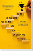 Cambia la tua vita per sempre e diventa anche tu un campione. Da Bear Grylls a Tyson Fury, tutti i segreti fondamentali per un fisico e una mente sempre al top