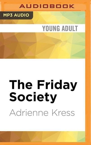 Kress, Adrienne. The Friday Society. Brilliance Audio, 2016.