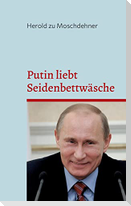 Putin liebt Seidenbettwäsche