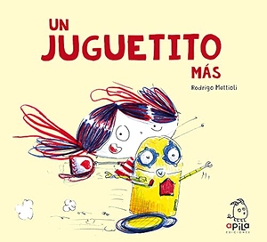 Garrido, Raquel / Rodrigo Mattioli. Un juguetito más. APILA EDICIONES, 2021.
