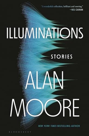 Moore, Alan. Illuminations - Stories. Bloomsbury USA, 2023.