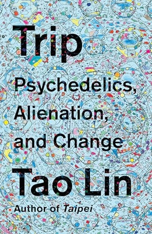 Lin, Tao. Trip - Psychedelics, Alienation, and Change. Random House LLC US, 2018.