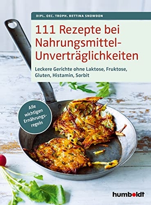 Snowdon, Bettina. 111 Rezepte bei Nahrungsmittelunverträglichkeiten - Leckere Gerichte ohne Laktose, Fruktose, Gluten, Histamin, Sorbit. Alle wichtigen Ernährungsregeln. Humboldt Verlag, 2022.