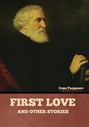 Turgenev, Ivan. First Love and Other Stories. Bibliotech Press, 2022.