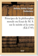 Principes de la Philosophie Morale Ou Essai de M. S. Sur Le Mérite Et La Vertu
