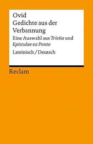 Ovid. Gedichte aus der Verbannung - Eine Auswahl aus »Tristia« und »Epistulae ex Ponto«. Lateinisch/Deutsch. Reclam Philipp Jun., 2013.
