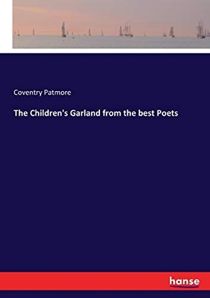 Patmore, Coventry. The Children's Garland from the best Poets. hansebooks, 2017.