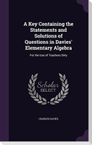 A Key Containing the Statements and Solutions of Questions in Davies' Elementary Algebra: For the Use of Teachers Only