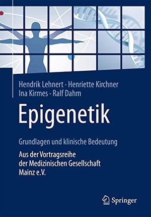 Lehnert, Hendrik / Kirchner, Henriette et al. Epigenetik - Grundlagen und klinische Bedeutung - Aus der Vortragsreihe der Medizinischen Gesellschaft Mainz e.V.. Springer-Verlag GmbH, 2018.