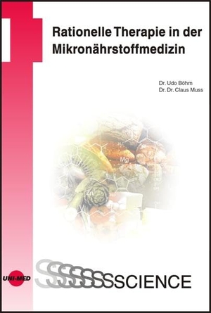 Böhm, Udo / Claus Muss. Rationelle Therapie in der Mikronährstoffmedizin. Uni-Med Verlag AG, 2011.