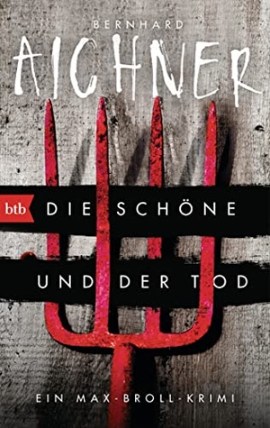 Aichner, Bernhard. Die Schöne und der Tod - Ein Max-Broll-Krimi. btb Taschenbuch, 2016.