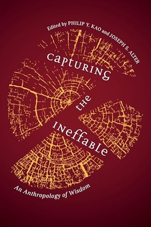 Kao, Philip Y. / Joseph S. Alter (Hrsg.). Capturing the Ineffable - An Anthropology of Wisdom. University of Toronto Press, 2020.