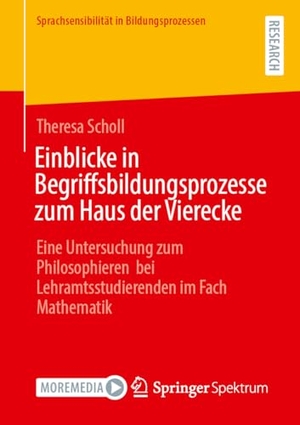 Scholl, Theresa. Einblicke in Begriffsbildungsprozesse zum Haus der Vierecke - Eine Untersuchung zum Philosophieren bei Lehramtsstudierenden im Fach Mathematik. Springer-Verlag GmbH, 2026.
