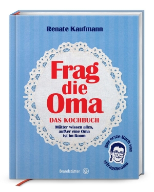 Kaufmann, Renate. Frag die Oma - das Kochbuch. Brandstätter Verlag, 2026.