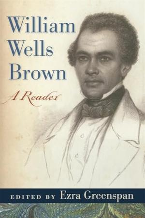 Brown, William Wells. William Wells Brown - A Reader. University of Georgia Press, 2008.