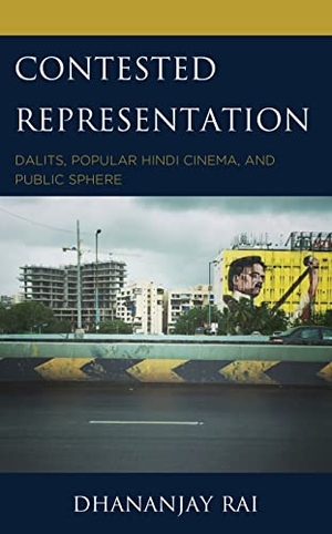 Rai, Dhananjay. Contested Representation - Dalits, Popular Hindi Cinema, and Public Sphere. Lexington Books, 2022.
