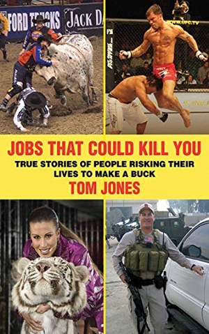 Jones, Tom. Jobs That Could Kill You - True Stories of People Risking Their Lives to Make a Buck. Skyhorse Publishing, 2012.