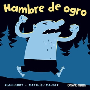 Leroy, Jean / Matthieu Maudet. Hambre de Ogro. Editorial Oceano de Mexico, 2013.
