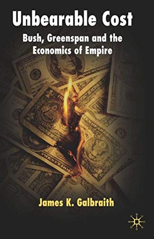 Galbraith, James K.. Unbearable Cost - Bush, Greenspan and the Economics of Empire. Springer Nature B.V., 2006.