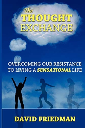 Friedman, David. The Thought Exchange: Overcoming Our Resistance to Living a Sensational Life. Library Tales Publishing, 2023.