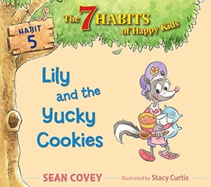 Covey, Sean. Lily and the Yucky Cookies - Habit 5. Simon & Schuster Books for Young Readers, 2018.