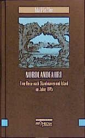 Pfeiffer, Ida. Nordlandfahrt - Eine Reise nach Skandinavien und Island im Jahre 1845. Promedia Verlagsges. Mbh, 1991.