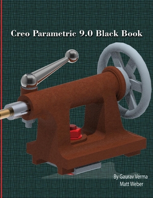 Verma, Gaurav / Matt Weber. Creo Parametric 9.0 Black Book. CADCAMCAE Works, 2022.