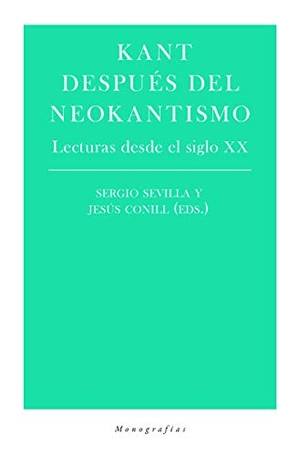 Conill Sancho, Jesús / Sergio Sevilla. Kant después del neokantismo : lecturas desde el siglo XX. Malpaso Holding SL, 2021.