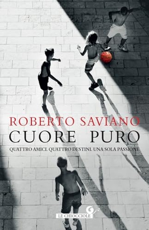 Saviano, Roberto. Cuore puro. Quattro amici. Quattro destini. Una sola passione. Giunti Editore, 2024.