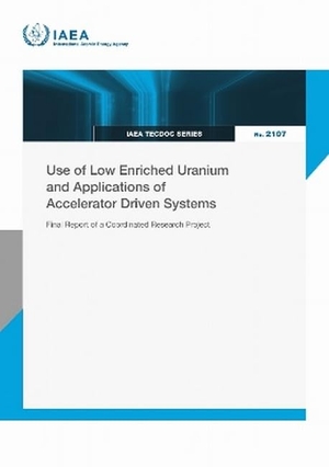 Iaea. Use of Low Enriched Uranium and Applications of Accelerator Driven Systems - Final Report of a Coordinated Research Project. Mare Nostrum, 2026.