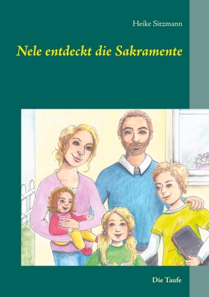 Sitzmann, Heike. Nele entdeckt die Sakramente - Die Taufe. Books on Demand, 2020.