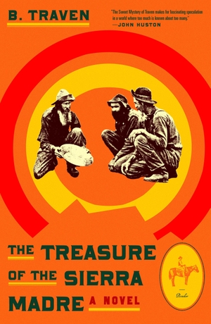Traven, B.. The Treasure of the Sierra Madre. Picador USA, 2020.