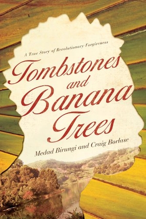 Birungi, Medad / Craig Borlase. Tombstones and Banana Trees - A True Story of Revolutionary Forgiveness. David C Cook, 2011.